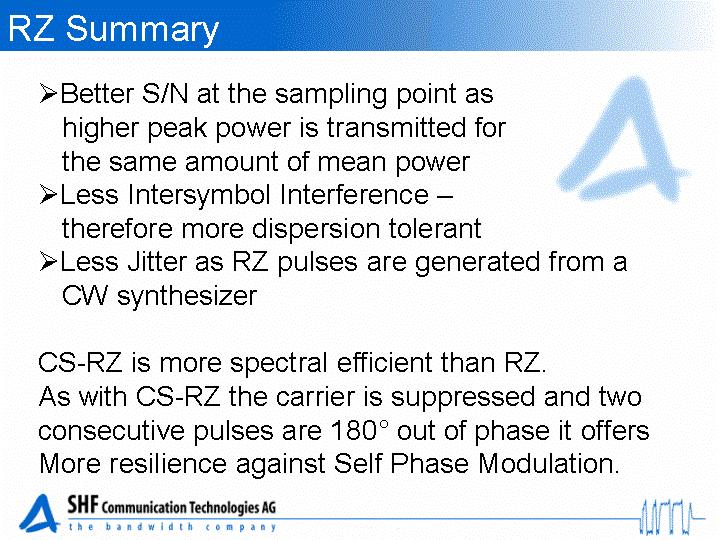 As RZ has some benefits compared to NRZ the higher technical effort in generating RZ signals is justified especially in long-range transmission