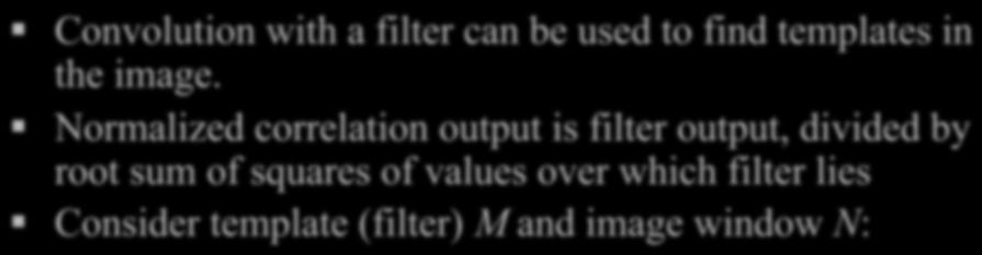 (drawback) Insight: filters look like the effects they are intended to find filters find effects they look like weights Window Ex: Derivative of Gaussian used in edge detection looks like edges