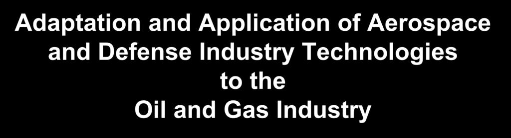 Defense Industry Technologies to the Oil and Gas Industry
