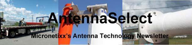 Welcome to AntennaSelect Volume 20 June 2015 Welcome to Volume 20 of our newsletter, AntennaSelect TM. Each month we will be giving you an under the radome look at antenna and RF technology.