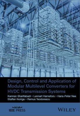 1 Design, Control and Application of Modular Multilevel Converters for HVDC Transmission Systems by Kamran Sharifabadi, Lennart Harnefors, Hans-Peter Nee,