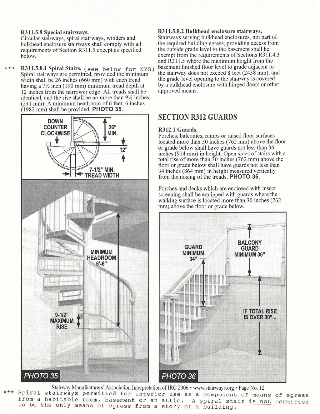 R311.5.8 Special stairways. Circular stairways, spiral stairways, winders and bulkhead enclosure stairways shall comply with all requirements of Section R3ll.5 except as specified below. *** R311.5.8.1 Spiral Stairs.