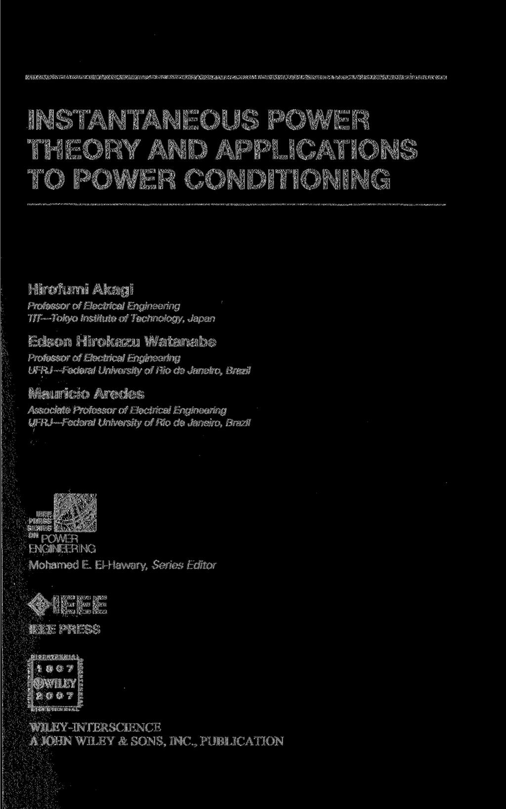 INSTANTANEOUS POWER THEORY AND APPLICATIONS TO POWER CONDITIONING Hirofumi Akagi Professor of Electrica!