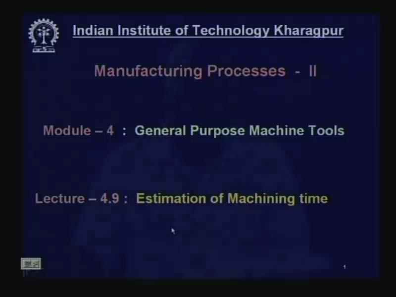 Manufacturing Processes - II Prof. A. B. Chattopadhyay Department of Mechanical Engineering Indian Institute of Technology, Kharagpur Lecture No.