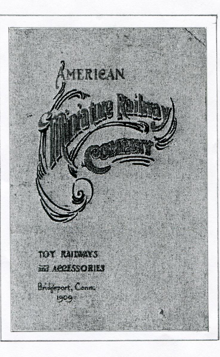 AMR CATALOG COVER Forward from the 1909 catalog of the American Miniature Railway Company By John Gray I-6662 In presenting our 1909 catalogue to the trade, we desire to call attention to the change