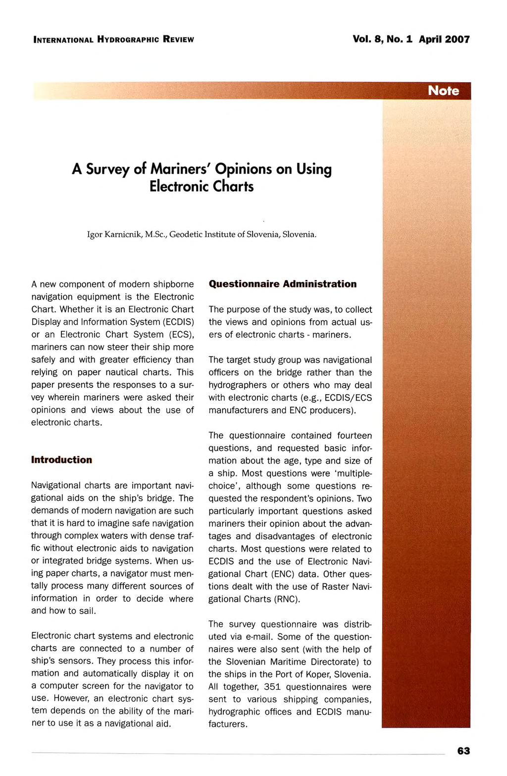 s i l s Note A Survey of Mariners' Opinions on Using Electronic Charts Igor Karnicnik, M.Sc., Geodetic Institute of Slovenia, Slovenia.