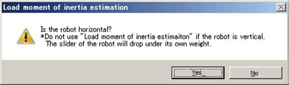 3 Click the [Load moment of inertia estimation] button. The message "Is the robot horizontal?" appears; click the [Yes] button.