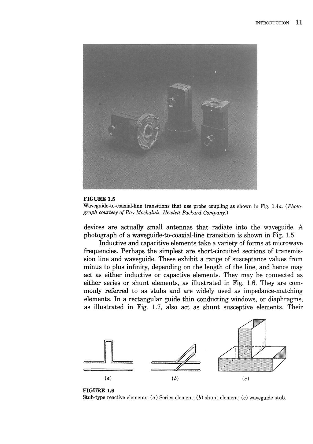 INTRODUCTION 11 FIGURE 1.5 Waveguide-to-coaxial-line transitions that use probe coupling as shown in Fig. 1.4a. (Photograph courtesy of Ray Moskaluk, Hewlett Packard Company.