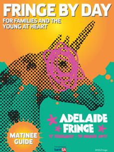 PRINT ADVERTISING FRINGE BY DAY GUIDE HOT FRINGE SHOWS A huge success in 2017, the Fringe by Day guide lists all shows with a start time before 7pm, and is targeted towards children, family and older