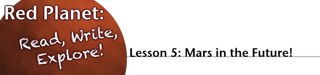 Description of Lesson: In this lesson, students imagine Mars to be a future vacation destination, and will need to encourage people to come and visit.