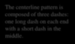 and other circular patterns The centerline pattern is composed of three dashes: