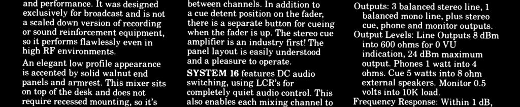 SYSTEM 16 features DC audio switching, using LCR's for completely quiet audio control.