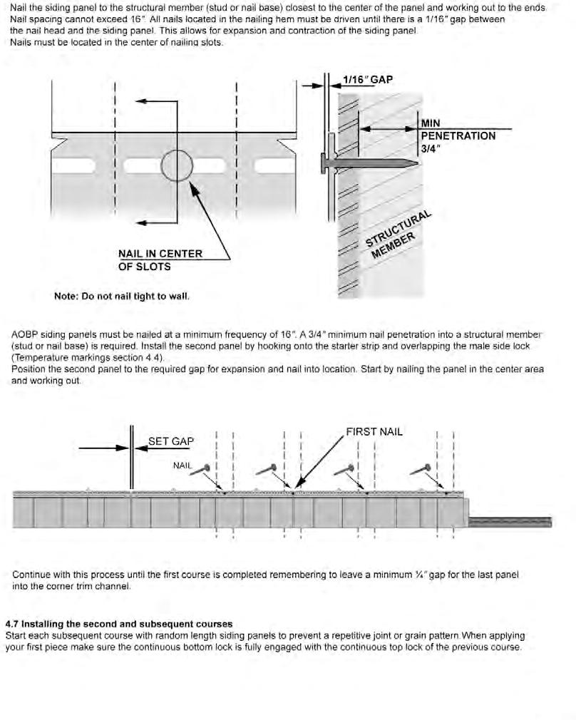 Nail the siding panel to the structural member (stud or nail base), closest to the center of the panel, and working out to the ends. Nail spacing cannot exceed 16.