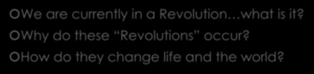 Today s Revolution (Think 1970s-2010s) We are currently in a Revolution what