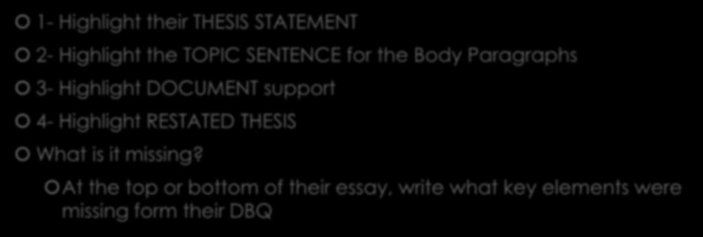 DBQ: Peer Edit 1- Highlight their THESIS STATEMENT 2- Highlight the TOPIC SENTENCE for the Body Paragraphs 3- Highlight DOCUMENT support