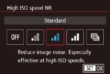 Changing the Noise Reduction Level You can choose from levels of noise reduction: [Standard], [High], [Low]. This is particularly effective when shooting at high IS speeds.