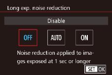 Reducing Noise at Slow Shutter Speeds The camera can reduce the noise that occurs during long exposures at shutter speeds of second or slower. Press the [ ] button, choose [Long exp.
