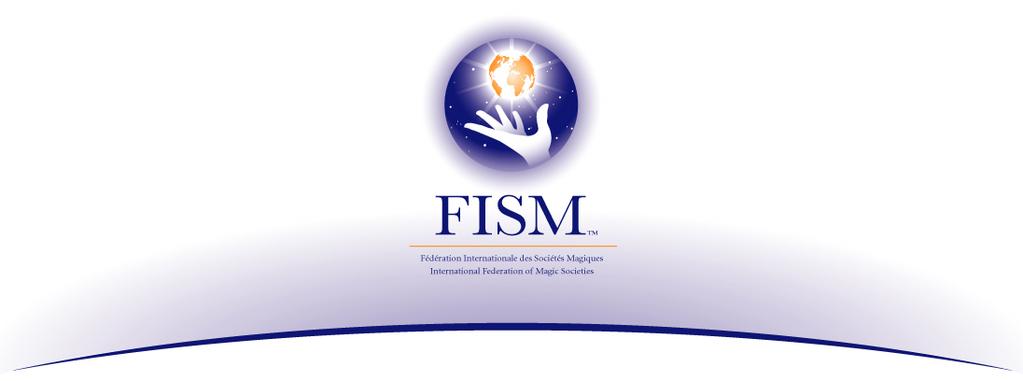 FISM JUDGING GUIDELINES Introduction One of the most important aims of FISM is to develop and elevate the Art of Magic and the World Championships are one of the ways to accomplish this.