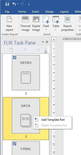 13 Creating report templates 1. In the FLIR Task Pane, right-click the DATA section and select Add Template Part. 2.