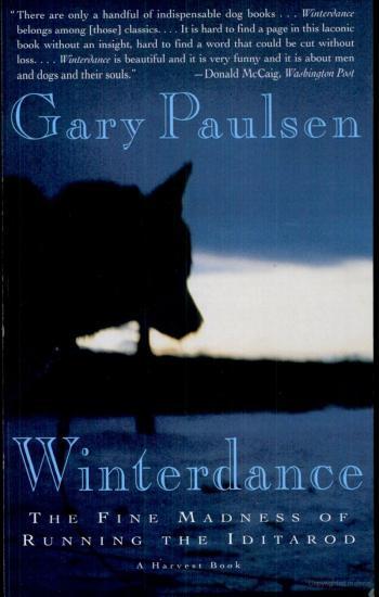 Winterdance Gary Paulsen I have loved everything I have ever read by Gary Paulsen. This is a great book. The first piece of non-fiction I have read in ages.