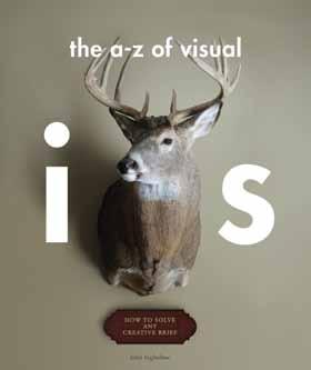 The A Z of Visual Ideas How to Solve any Creative Brief John Ingledew A source-book of visual ideas and strategies for visual communication The A Z of Visual Ideas: How to Solve any Creative Brief