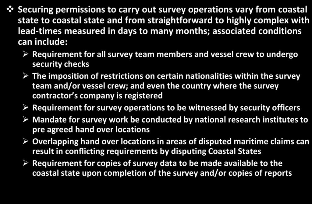 Survey Permits & Conditions Securing permissions to carry out survey operations vary from coastal state to coastal state and from straightforward to highly complex with lead-times measured in days to
