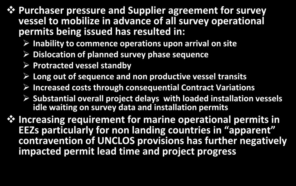 costs through consequential Contract Variations Substantial overall project delays with loaded installation vessels idle waiting on survey data and installation permits Increasing