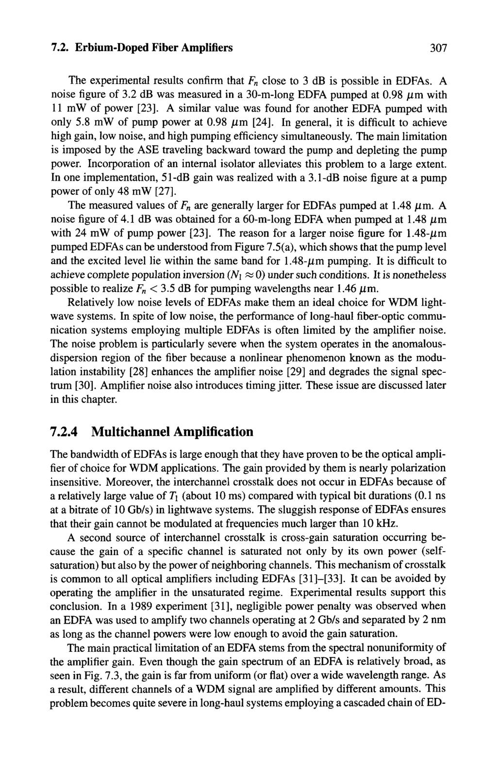 7.2. Erbium-Doped Fiber Amplifiers 307 The experimental results confirm that F n close to 3 db is possible in EDFAs. A noise figure of 3.2 db was measured in a 30-m-long EDFA pumped at 0.