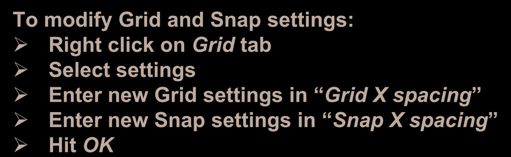 Helpful AutoCAD Hints To modify Grid and Snap settings: Right click on Grid tab Select