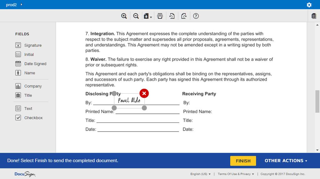 17 location in the document. 5. After you have placed all the fields in the document, click FINISH to complete your document signing. 6. Done! You have successfully signed the document with DocuSign.