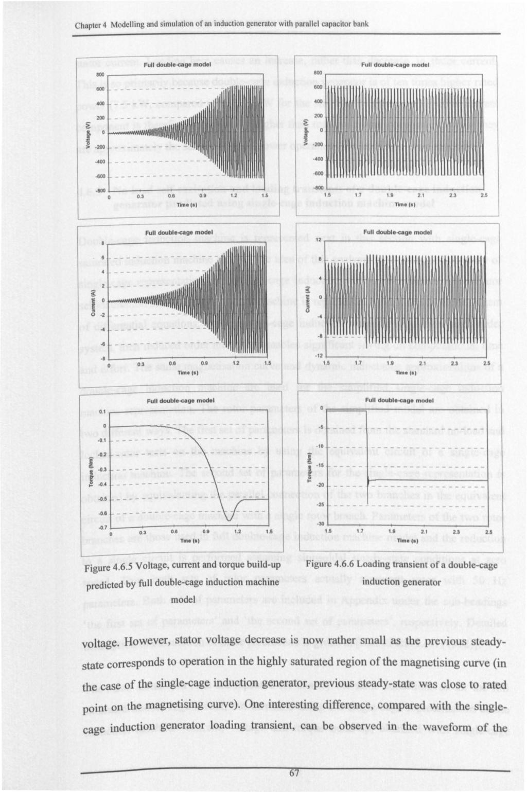 Chapter 4 Modelling and simulation of an induction generator with parallel capacitor bank eoo Full doublecage model 800 Full doublatapa modal Boo BW E 400 200 >. 200-400 0.3 0.9 0.9 Tim. (s) i i 12 1.