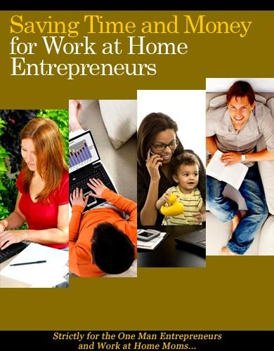 SAVING TIME AND MONEY FOR WORK AT HOME ENTREPRENEURS Strictly for the One