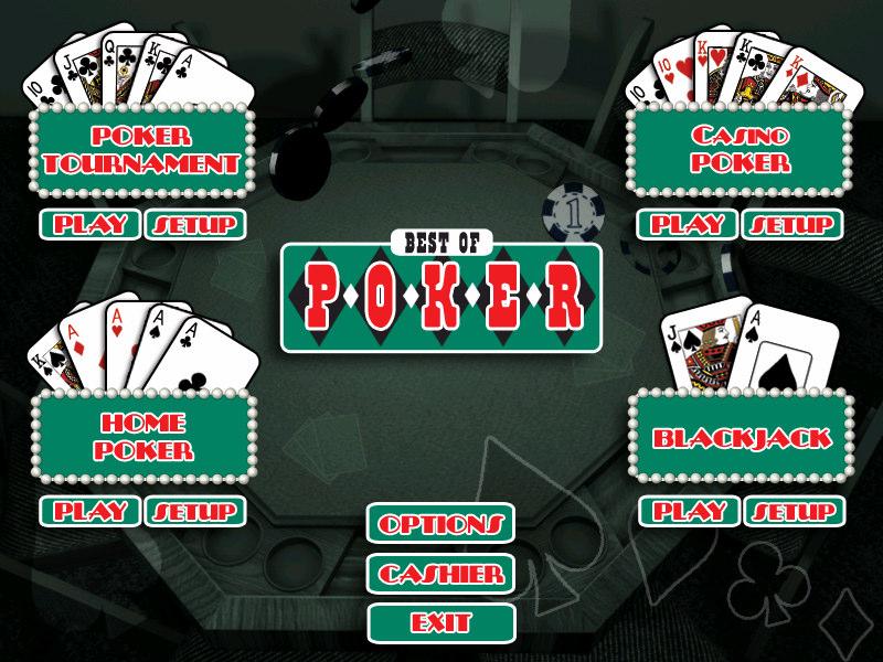 MAIN MENU & INTERFACE On the main menu of Best of Poker, you can choose to play a Poker Tournament, a variety of Home-style Poker or Casino-style Poker games, and Blackjack.