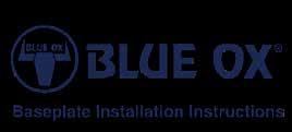 When necessary Blue Ox Dealers can be found at www.blueox.us or by contacting our Customer Care Department at (402) 385-3051. 2.
