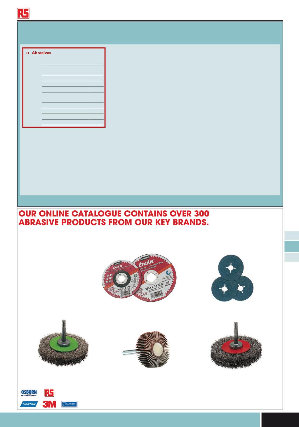 INTERNATIONAL ORDERLINE Abrasives & Engineering Materials Abrasives - contents Abrasives Drill and Die Grinder- Abrasives & Wire Brushes Angle Grinder - Discs, Flap Discs & Wire Brushes 2018 2018