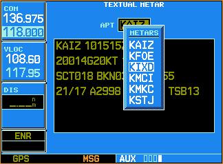 Turn small knob and select airport from list. Press ENT. The airports are added to the list through the Request METAR page. 4. Press ENT. The Textual METAR Page is displayed for the airport you selected similar to XFigure 4-5X, if available.