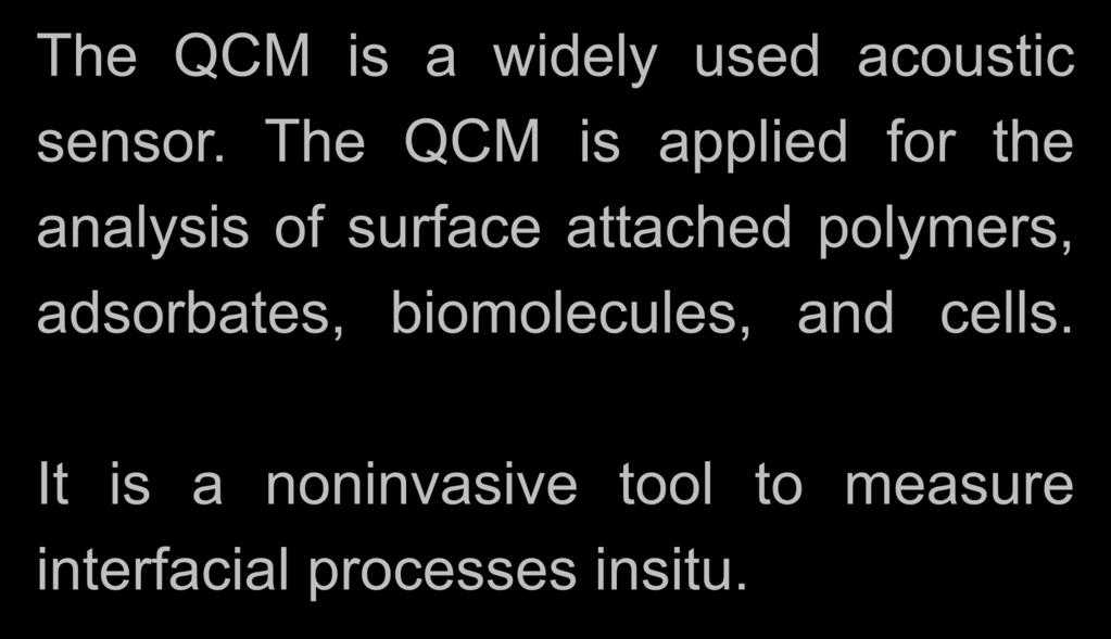 The QCM is a widely used acoustic sensor.