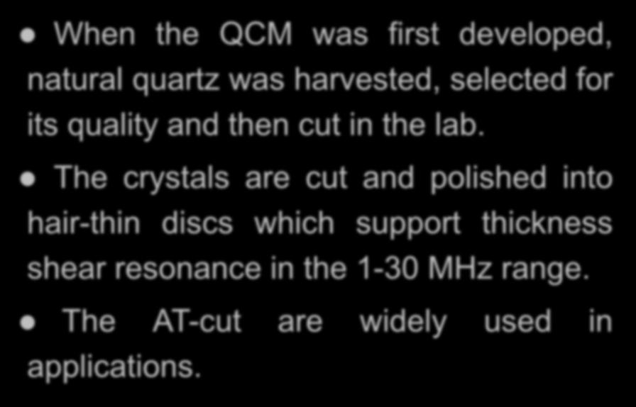 When the QCM was first developed, natural quartz was harvested, selected for its quality and then cut in the lab.