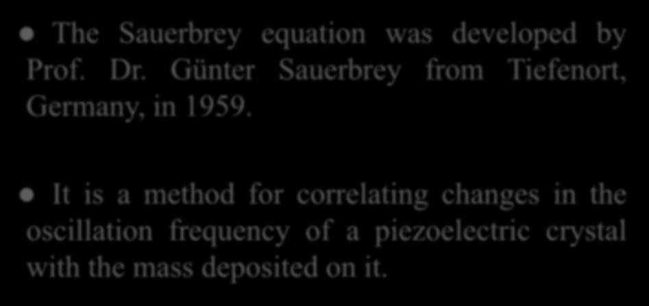 Sauerbrey equation The Sauerbrey equation was developed by Prof. Dr. Günter Sauerbrey from Tiefenort, Germany, in 1959.