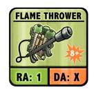 Flame Thrower The flame thrower is an area effect weapon. The amount of damage that it inflicts depends on the monster in question.