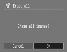 172 Playback/Erasing [All Images] 3 Erase the images. 1. Use the or button to select [OK]. 2. Press the button.