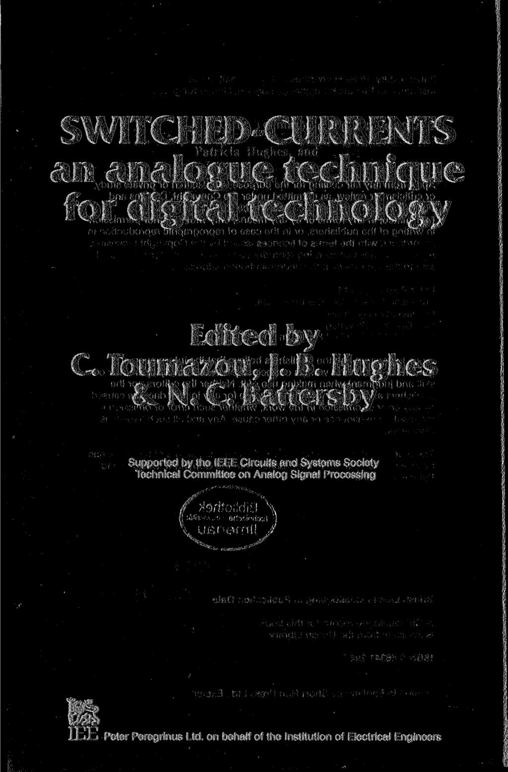 SWITCHED-CURRENTS an analogue technique for digital technology Edited by С Toumazou, ]. B. Hughes & N. C.