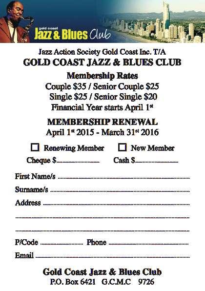 Membership Renewal It is time to renew your membership of Gold Coast Jazz & Blues Club. The new financial year commences on 1st April. We seek your cooperation by renewing promptly.