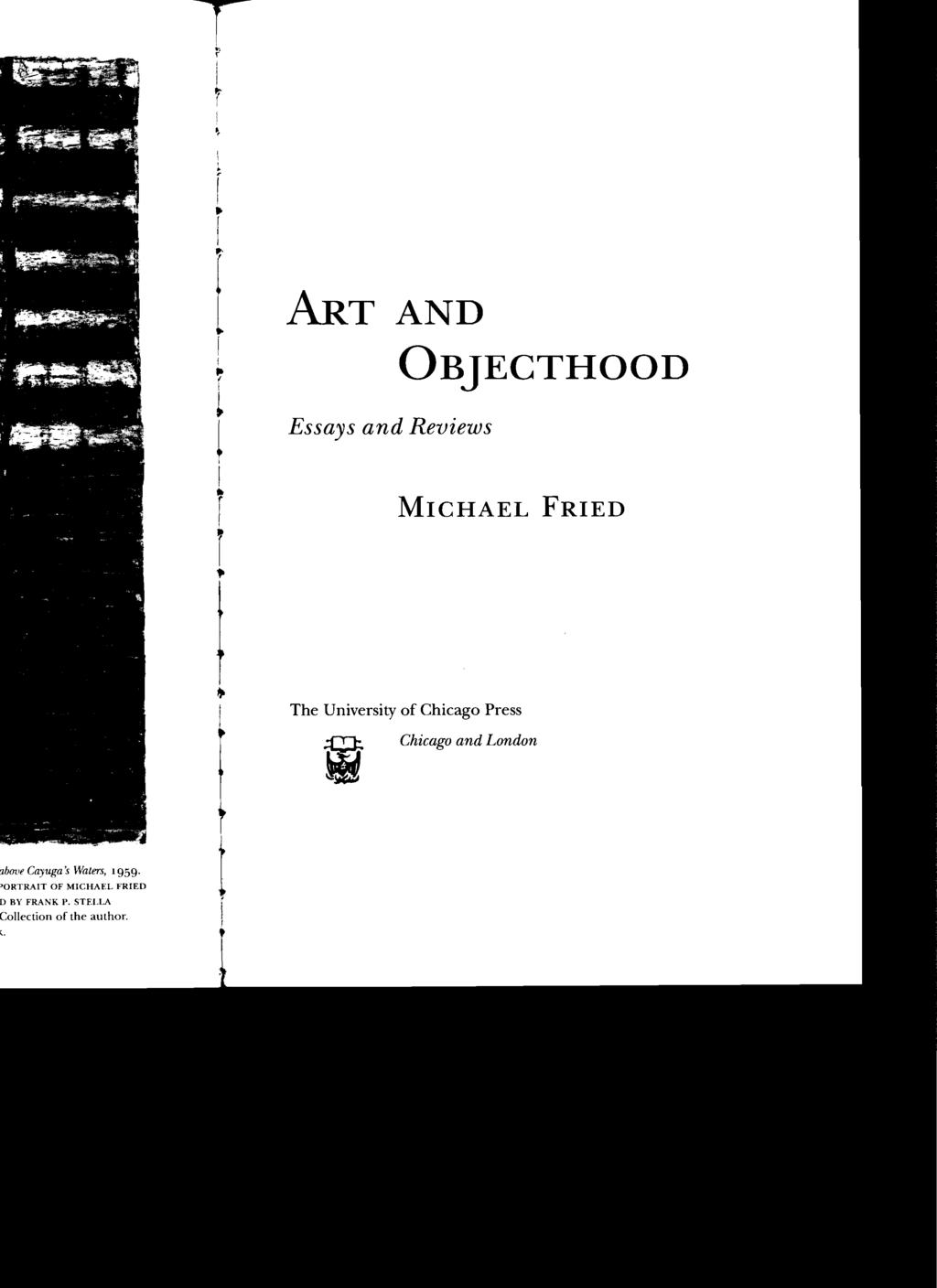 ART AND Essays and Reviews ÜBJECTHOOD MICHAEL FRIED