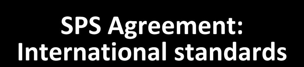 SPS Agreement: International standards SPS Measures
