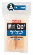 18962-2 6 1/2 12 R230 Shed-Resistant 1/2 Mini-Koter 18963-9 4 1/2 Semi-rough 20 miniroller 10-pack 18964-6 6 1/2 20 High-Capacity Mini-Koter Offers good paint pickup with all flat paints &
