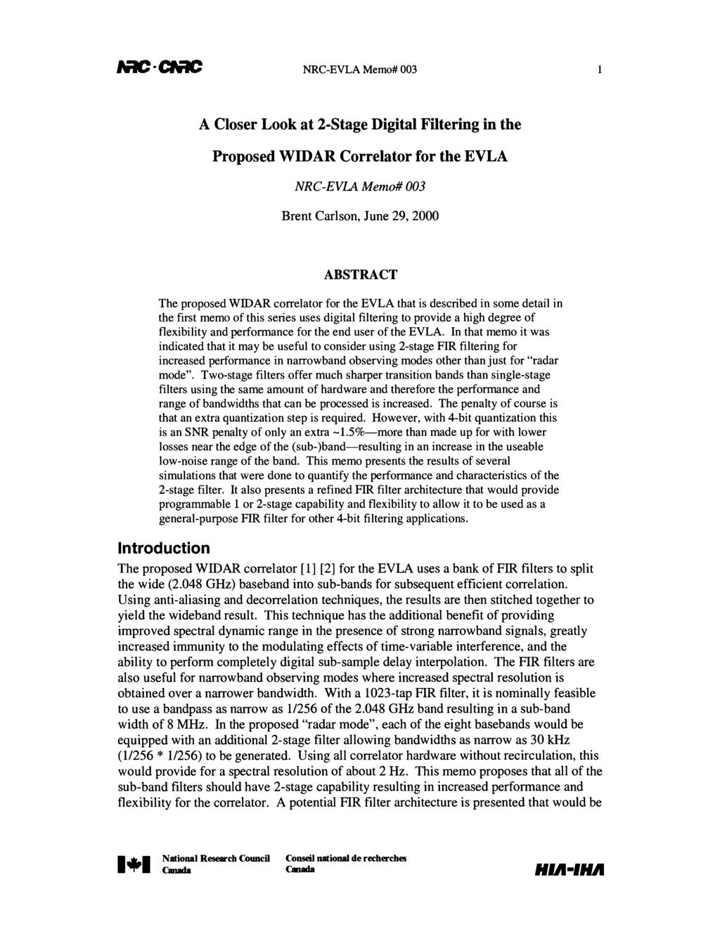MC GMIC NRC-EVLA Memo# 003 1 A Closer Look at 2-Stage Digital Filtering in the Proposed WIDAR Correlator for the EVLA NRC-EVLA Memo# 003 Brent Carlson, June 29, 2000 ABSTRACT The proposed WIDAR