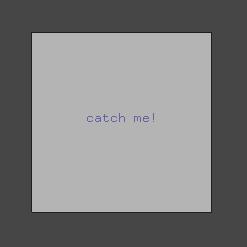 One of these exercises is "Catch me!". This exercise is making a random square around the screen.