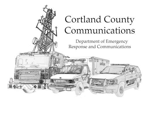 Department of Emergency Response And Communications Cortland County 911 Public Safety Building; Suite 201 54 Greenbush Street Cortland, New York 13045 200-002 Title- RADIO PROTOCOL FOR EMERGENCY