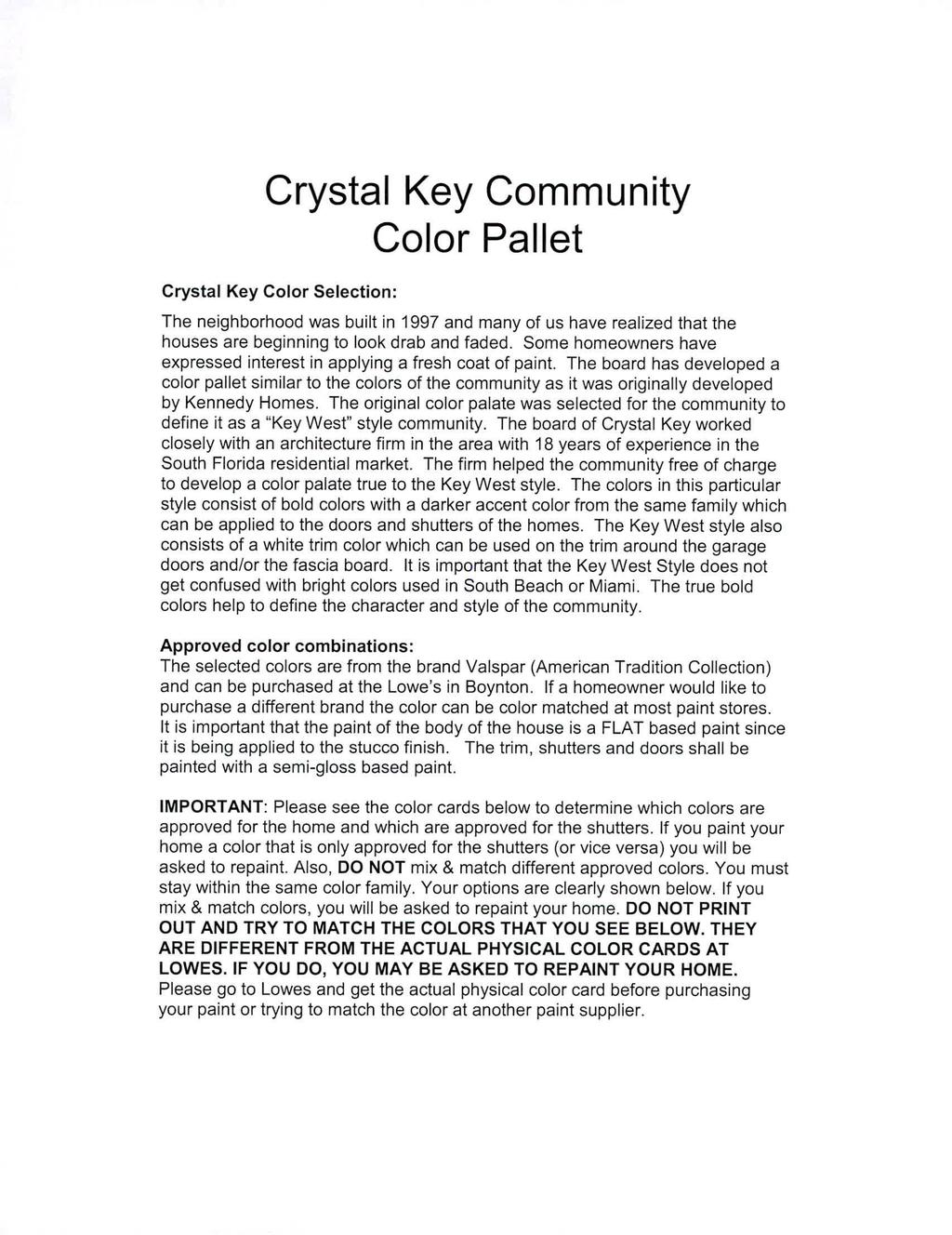 Crystal Key Community Color Pallet Crystal Key Color Selection: The neighborhood was built in 1997 and many of us have realized that the houses are beginning to look drab and faded.